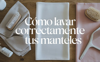 Cómo lavar correctamente tus manteles - Guía de cuidado